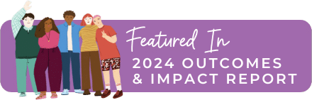 Featured in our 2024 Outcomes and Impact Report