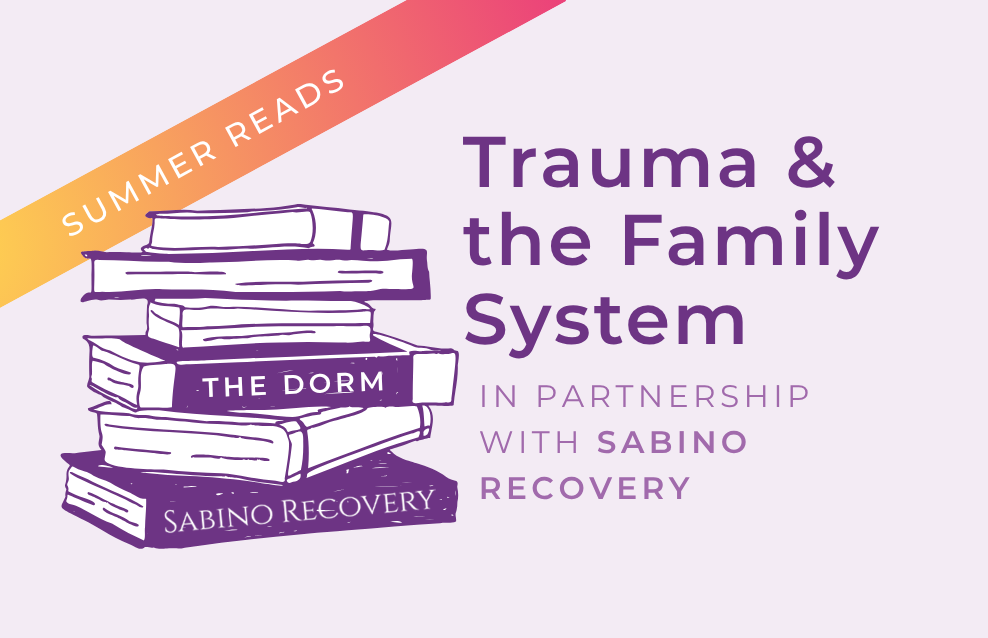 Graphic that says: Trauma and the Family System - Sabino Recovery and The Dorm