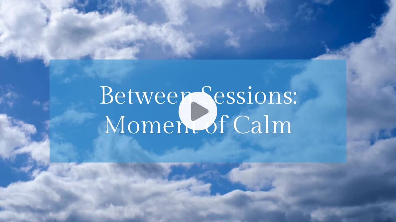 Between Sessions Moment of Calm